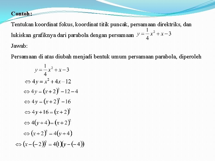 Contoh: Tentukan koordinat fokus, koordinat titik puncak, persamaan direktriks, dan lukiskan grafiknya dari parabola