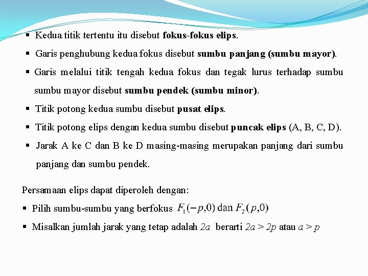 § Kedua titik tertentu itu disebut fokus-fokus elips. § Garis penghubung kedua fokus disebut