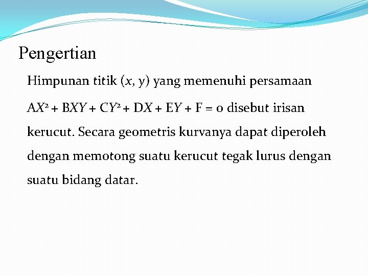 Pengertian Himpunan titik (x, y) yang memenuhi persamaan AX 2 + BXY + CY