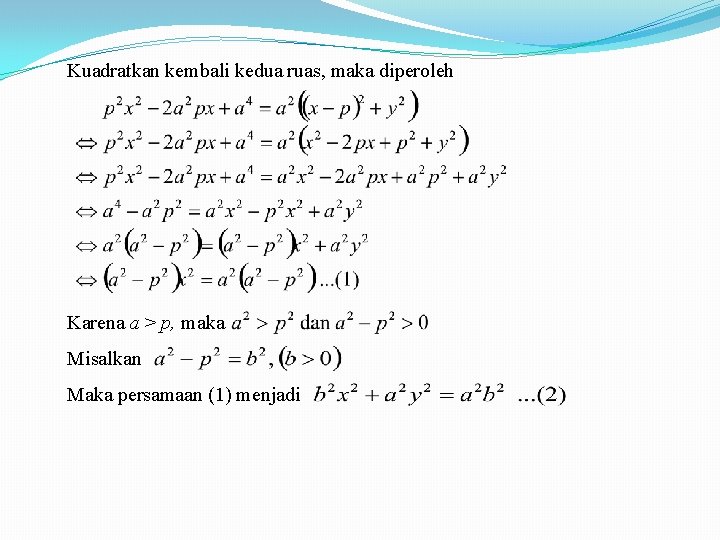 Kuadratkan kembali kedua ruas, maka diperoleh Karena a > p, maka Misalkan Maka persamaan