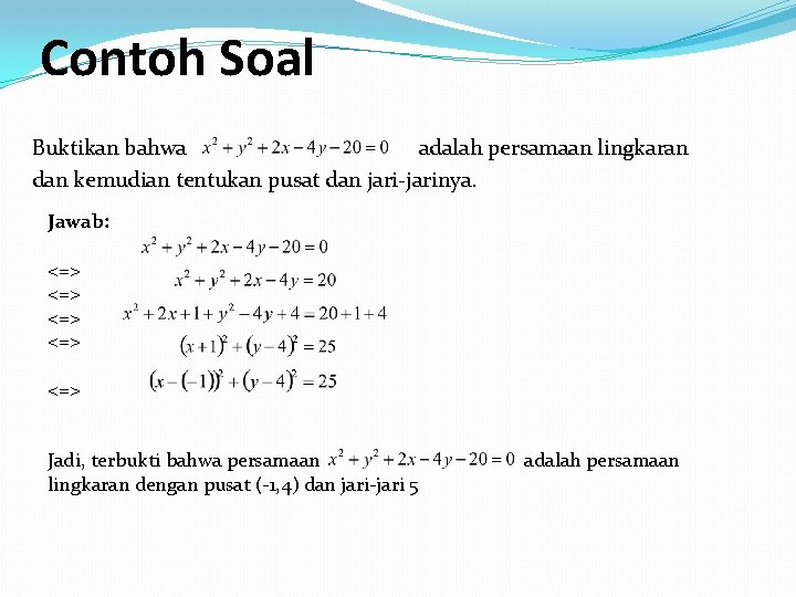 Contoh Soal Buktikan bahwa adalah persamaan lingkaran dan kemudian tentukan pusat dan jari-jarinya. Jawab: