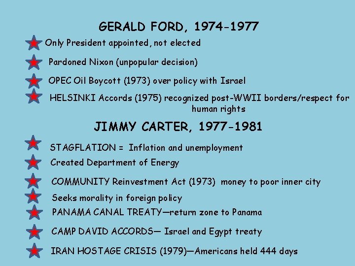 GERALD FORD, 1974 -1977 Only President appointed, not elected Pardoned Nixon (unpopular decision) OPEC