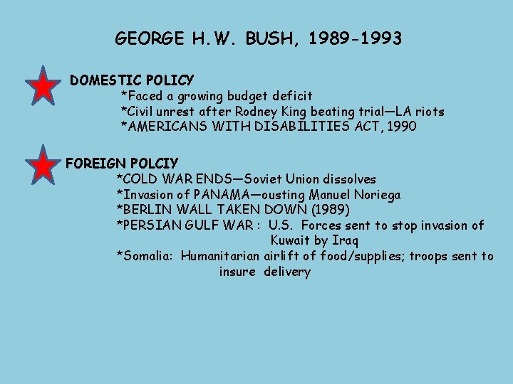 GEORGE H. W. BUSH, 1989 -1993 DOMESTIC POLICY *Faced a growing budget deficit *Civil