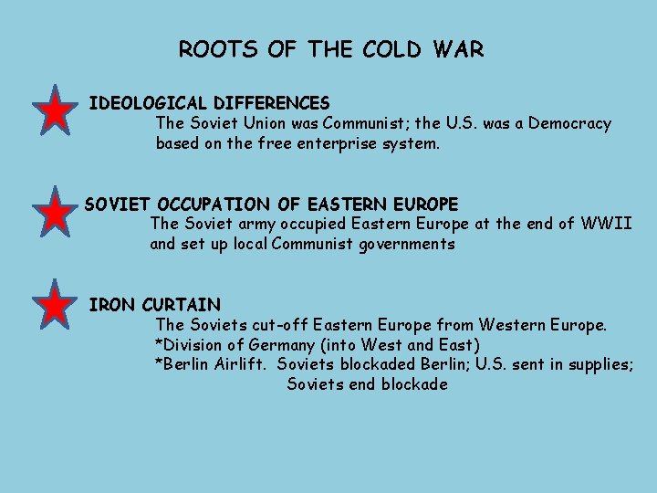 ROOTS OF THE COLD WAR IDEOLOGICAL DIFFERENCES The Soviet Union was Communist; the U.