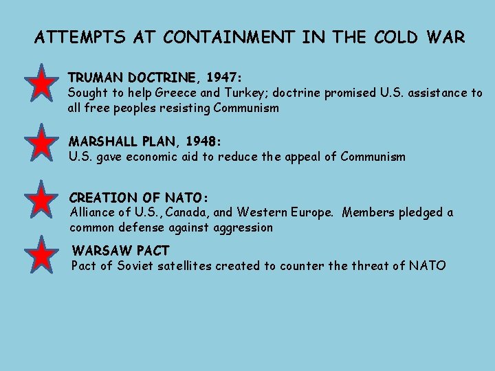 ATTEMPTS AT CONTAINMENT IN THE COLD WAR TRUMAN DOCTRINE, 1947: Sought to help Greece