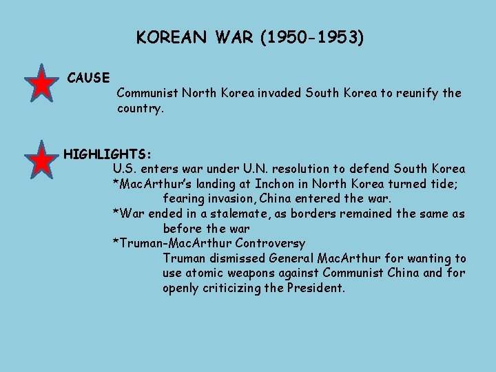 KOREAN WAR (1950 -1953) CAUSE Communist North Korea invaded South Korea to reunify the