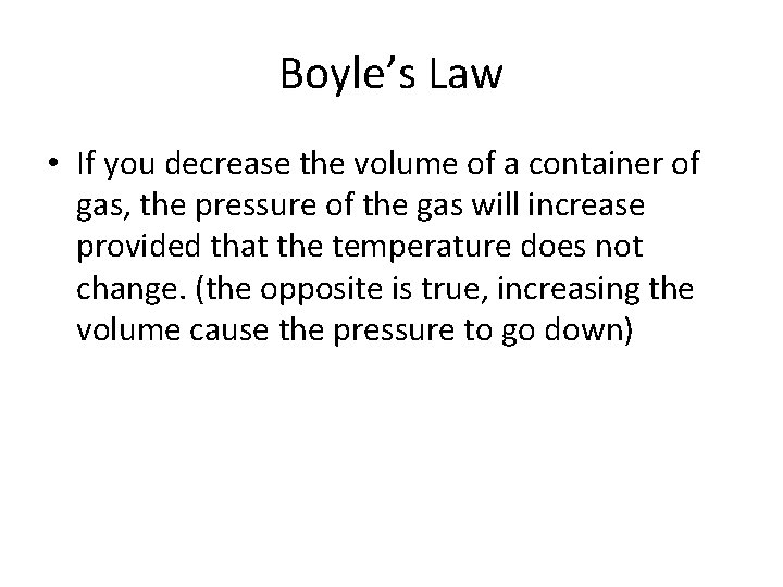 Boyle’s Law • If you decrease the volume of a container of gas, the