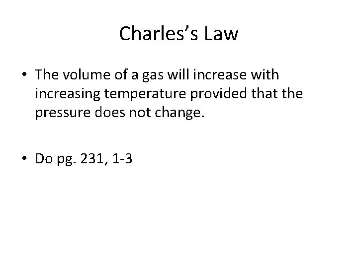 Charles’s Law • The volume of a gas will increase with increasing temperature provided