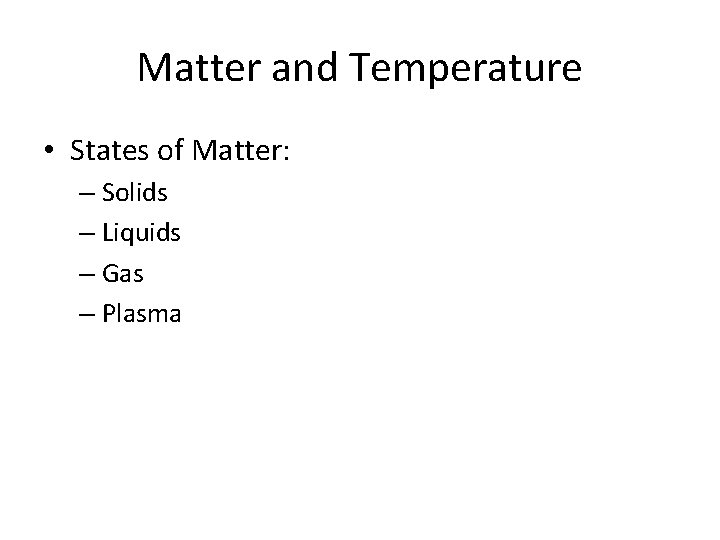 Matter and Temperature • States of Matter: – Solids – Liquids – Gas –