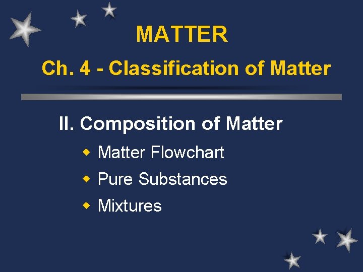 MATTER Ch. 4 - Classification of Matter II. Composition of Matter w Matter Flowchart