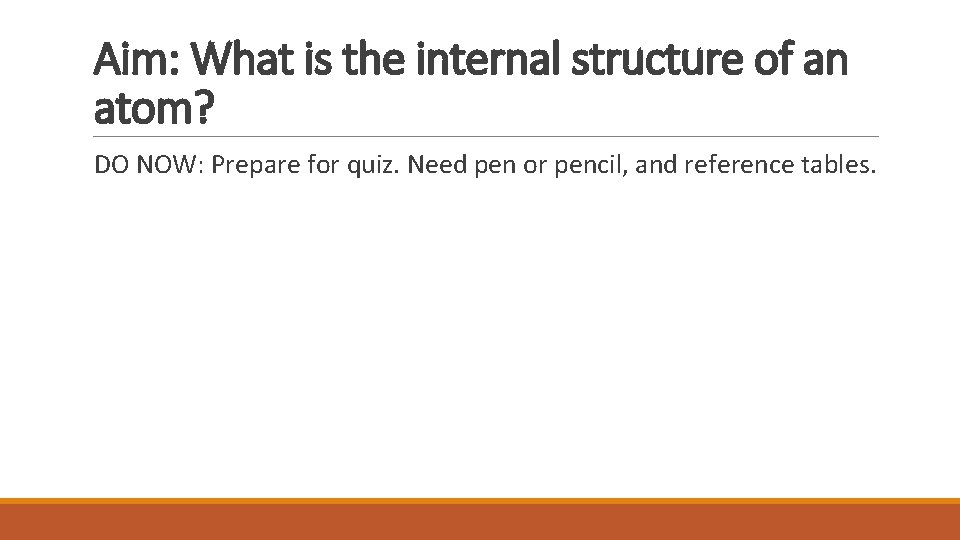 Aim: What is the internal structure of an atom? DO NOW: Prepare for quiz.