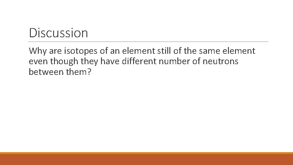 Discussion Why are isotopes of an element still of the same element even though