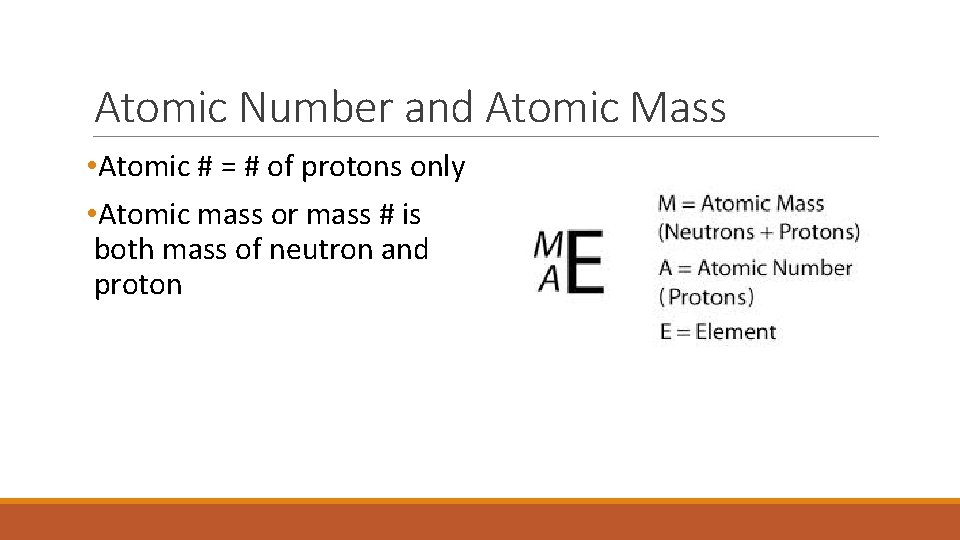 Atomic Number and Atomic Mass • Atomic # = # of protons only •