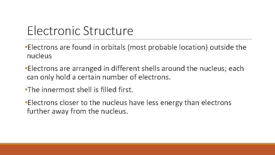 Electronic Structure • Electrons are found in orbitals (most probable location) outside the nucleus