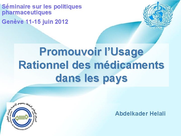 Séminaire sur les politiques pharmaceutiques Genève 11 -15 juin 2012 Promouvoir l’Usage Rationnel des