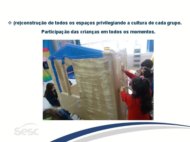 v (re)construção de todos os espaços privilegiando a cultura de cada grupo. Participação das