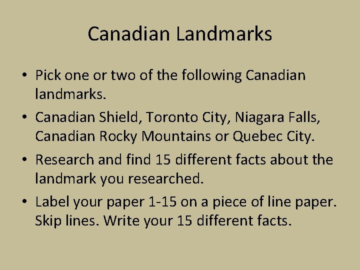 Canadian Landmarks • Pick one or two of the following Canadian landmarks. • Canadian