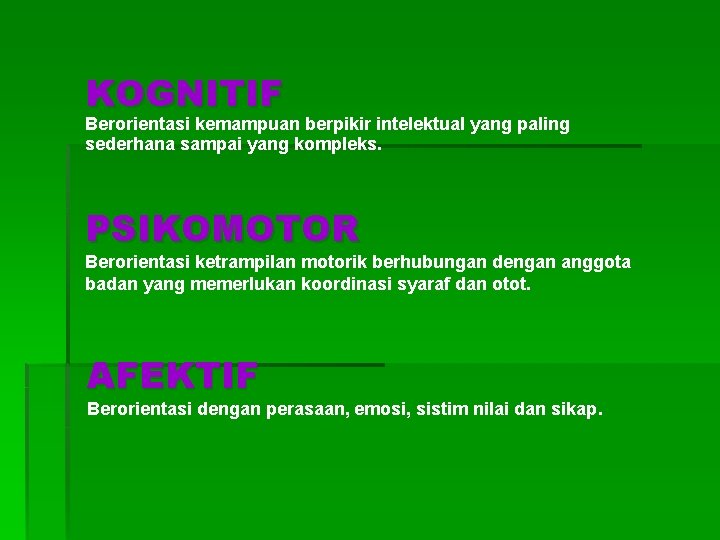 KOGNITIF Berorientasi kemampuan berpikir intelektual yang paling sederhana sampai yang kompleks. PSIKOMOTOR Berorientasi ketrampilan