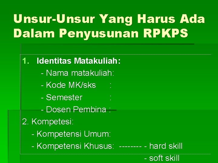 Unsur-Unsur Yang Harus Ada Dalam Penyusunan RPKPS 1. Identitas Matakuliah: - Nama matakuliah: -