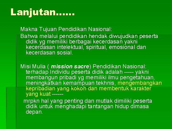 Lanjutan…… Makna Tujuan Pendidikan Nasional: Bahwa melalui pendidikan hendak diwujudkan peserta didik yg memiliki