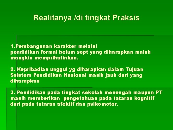 Realitanya /di tingkat Praksis. 1. Pembangunan karakter melalui pendidikan formal belum sept yang diharapkan