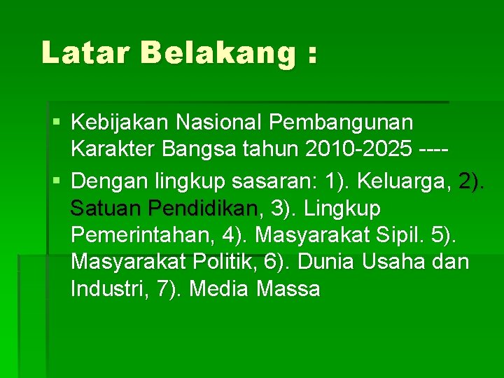 Latar Belakang : § Kebijakan Nasional Pembangunan Karakter Bangsa tahun 2010 -2025 ---§ Dengan