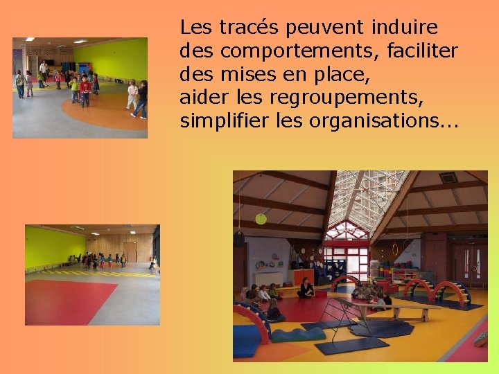 Les tracés peuvent induire des comportements, faciliter des mises en place, aider les regroupements,