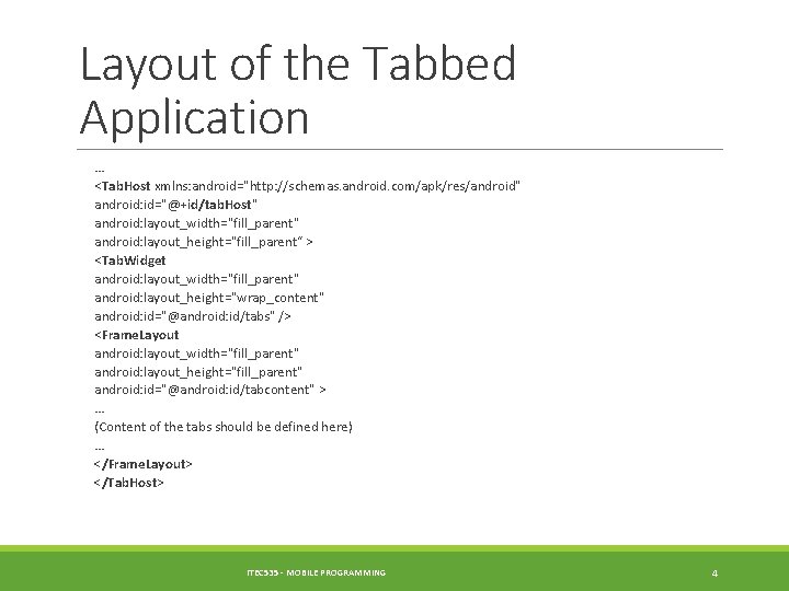 Layout of the Tabbed Application … <Tab. Host xmlns: android="http: //schemas. android. com/apk/res/android" android: