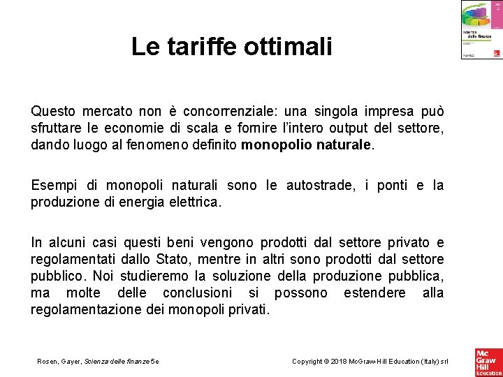 Le tariffe ottimali Questo mercato non è concorrenziale: una singola impresa può sfruttare le