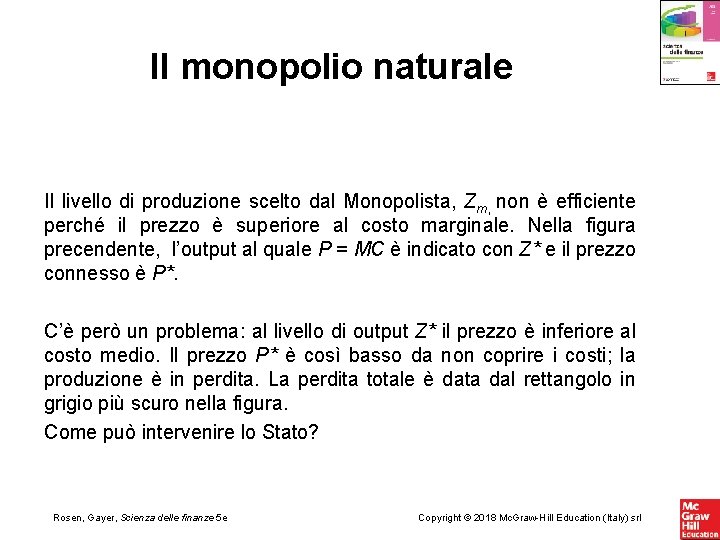 Il monopolio naturale Il livello di produzione scelto dal Monopolista, Zm, non è efficiente
