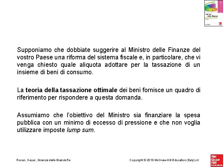 Supponiamo che dobbiate suggerire al Ministro delle Finanze del vostro Paese una riforma del