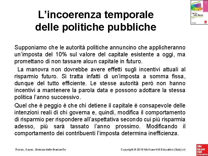 L’incoerenza temporale delle politiche pubbliche Supponiamo che le autorità politiche annuncino che applicheranno un’imposta