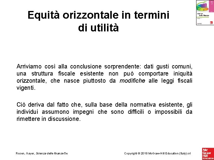 Equità orizzontale in termini di utilità Arriviamo così alla conclusione sorprendente: dati gusti comuni,