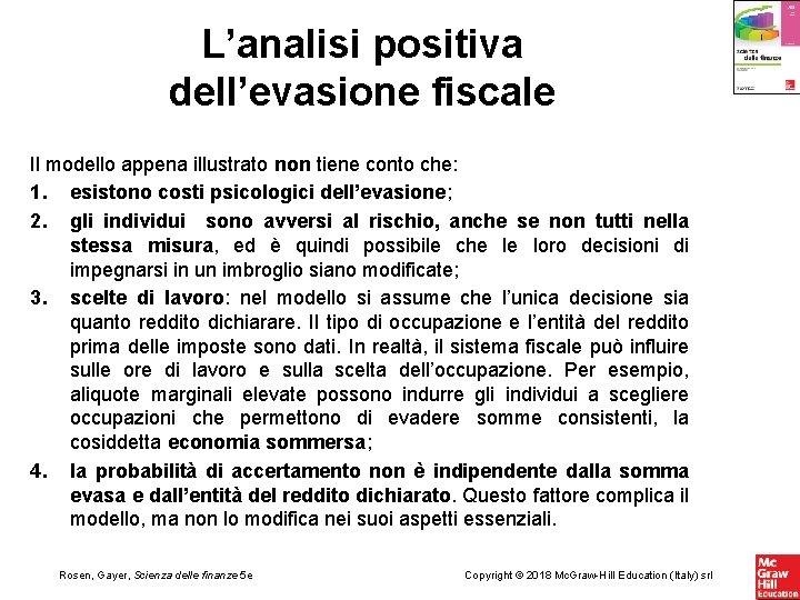 L’analisi positiva dell’evasione fiscale Il modello appena illustrato non tiene conto che: 1. esistono