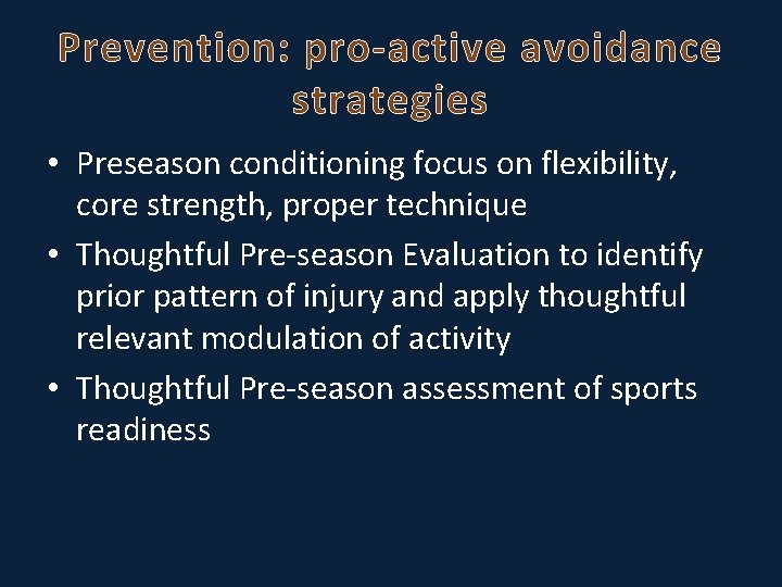 Prevention: pro-active avoidance strategies • Preseason conditioning focus on flexibility, core strength, proper technique