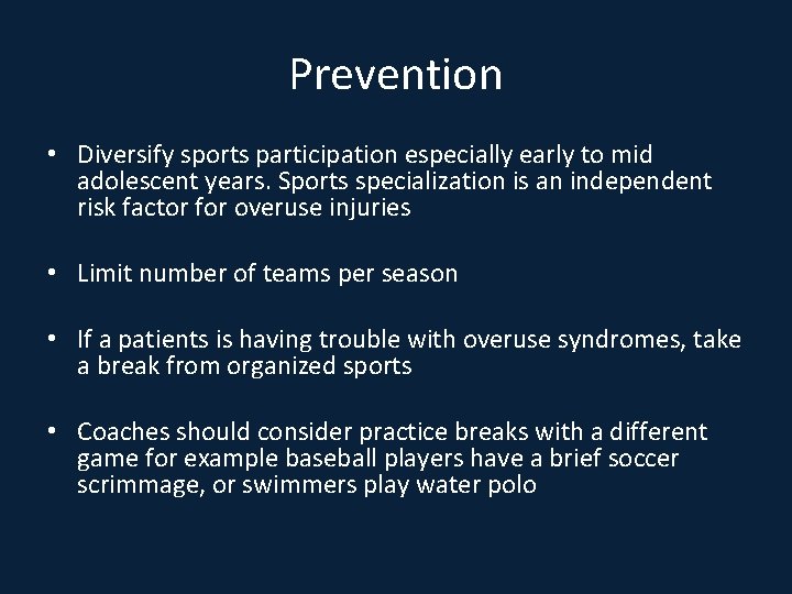Prevention • Diversify sports participation especially early to mid adolescent years. Sports specialization is