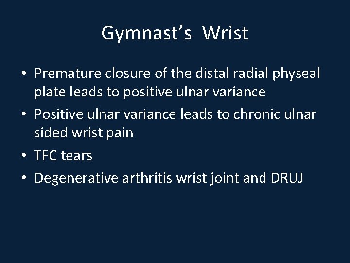 Gymnast’s Wrist • Premature closure of the distal radial physeal plate leads to positive