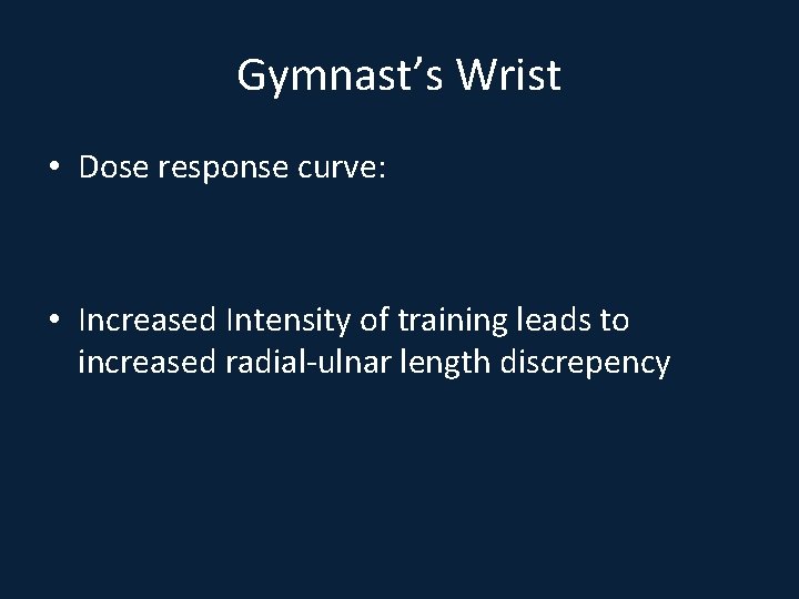 Gymnast’s Wrist • Dose response curve: • Increased Intensity of training leads to increased