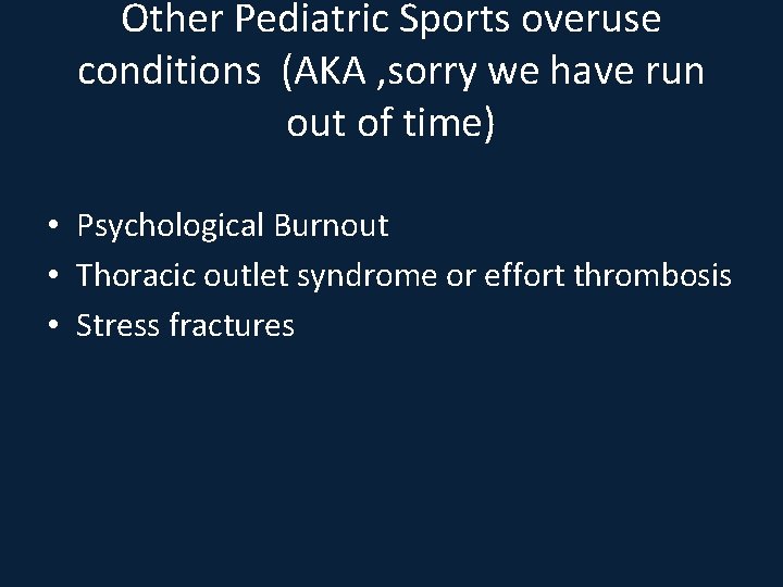 Other Pediatric Sports overuse conditions (AKA , sorry we have run out of time)