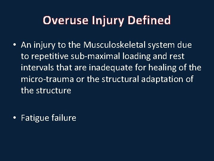 Overuse Injury Defined • An injury to the Musculoskeletal system due to repetitive sub-maximal