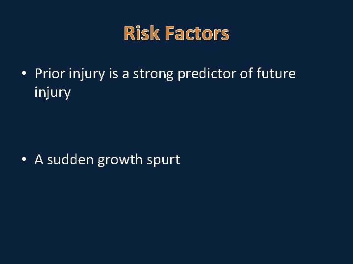 Risk Factors • Prior injury is a strong predictor of future injury • A