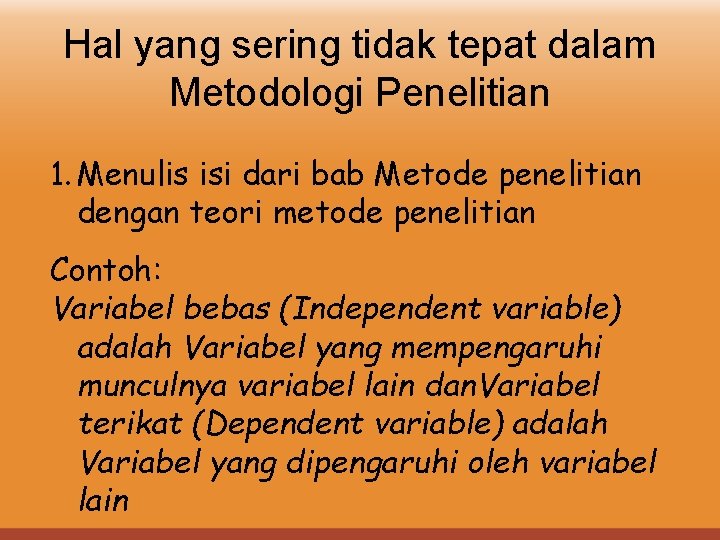 Hal yang sering tidak tepat dalam Metodologi Penelitian 1. Menulis isi dari bab Metode