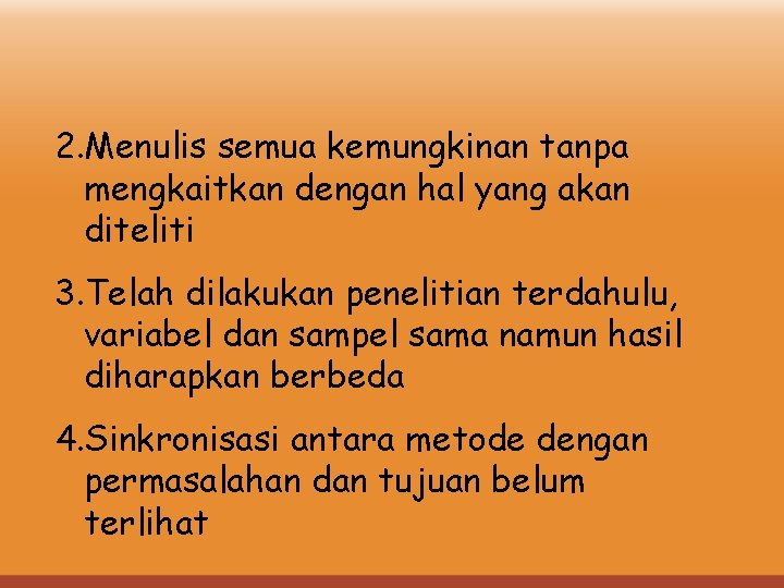 2. Menulis semua kemungkinan tanpa mengkaitkan dengan hal yang akan diteliti 3. Telah dilakukan