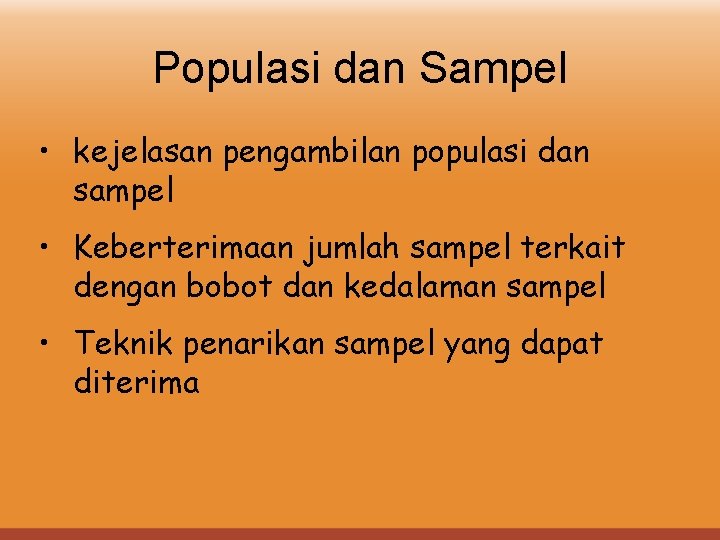 Populasi dan Sampel • kejelasan pengambilan populasi dan sampel • Keberterimaan jumlah sampel terkait