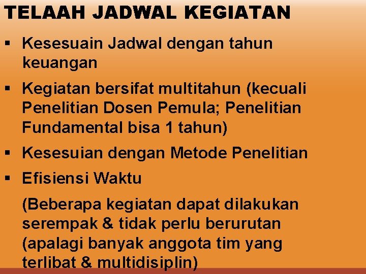 TELAAH JADWAL KEGIATAN § Kesesuain Jadwal dengan tahun keuangan § Kegiatan bersifat multitahun (kecuali