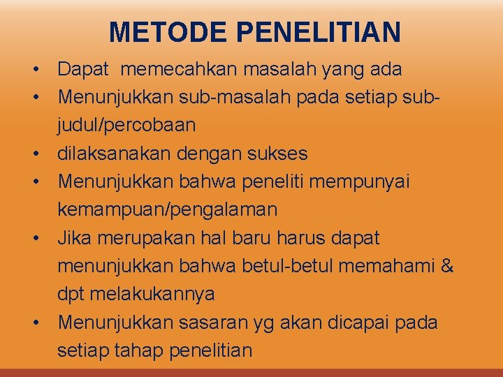 METODE PENELITIAN • Dapat memecahkan masalah yang ada • Menunjukkan sub-masalah pada setiap subjudul/percobaan