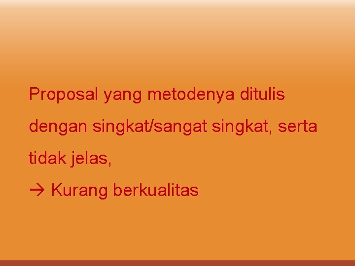 Proposal yang metodenya ditulis dengan singkat/sangat singkat, serta tidak jelas, Kurang berkualitas 