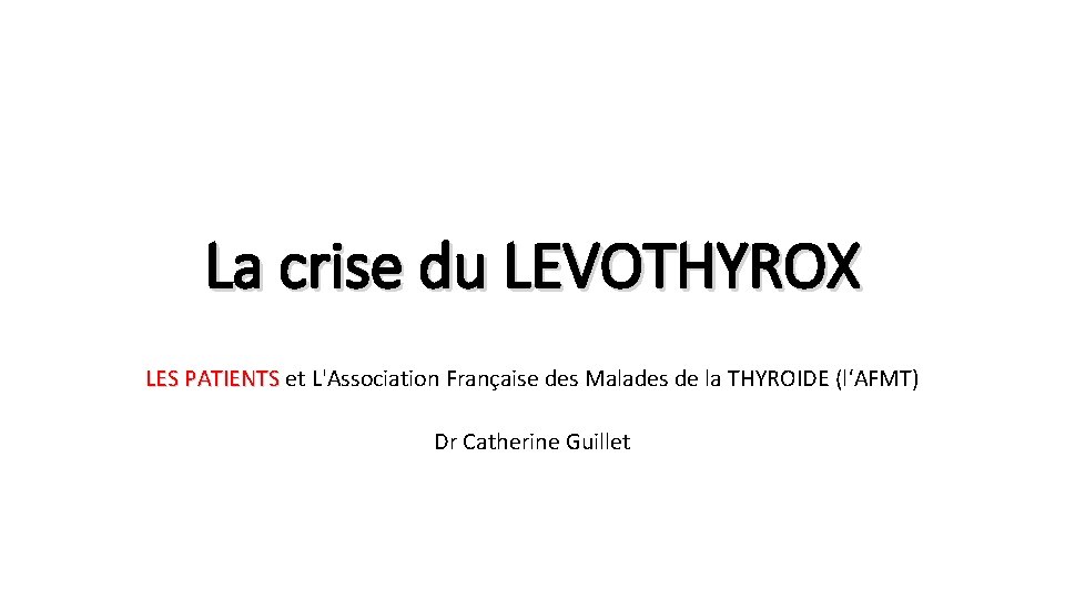 La crise du LEVOTHYROX LES PATIENTS et L'Association Française des Malades de la THYROIDE