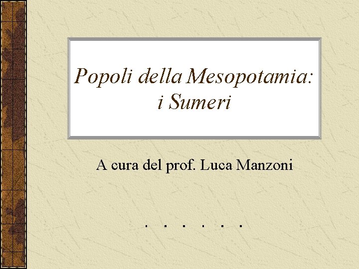 Popoli della Mesopotamia: i Sumeri A cura del prof. Luca Manzoni 