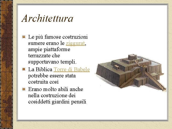 Architettura Le più famose costruzioni sumere erano le ziggurat, ampie piattaforme terrazzate che supportavano